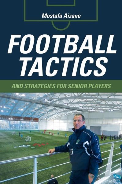 Cover for Mostafa Aizane · Football Tactics and Strategies for Senior Players (Paperback Book) (2015)