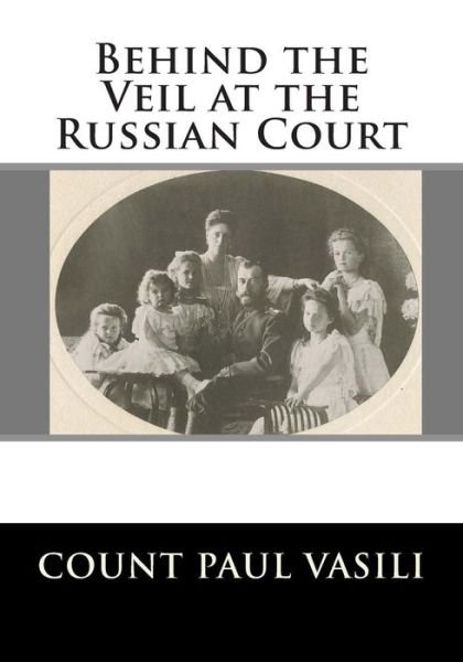 Cover for Cnt Paul Vasili · Behind the Veil at the Russian Court (Pocketbok) (2013)
