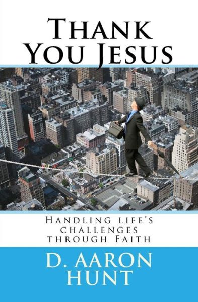 Cover for D Aaron Hunt · Thank You Jesus: Handling Life's Challenges Through Faith (Paperback Book) (2013)