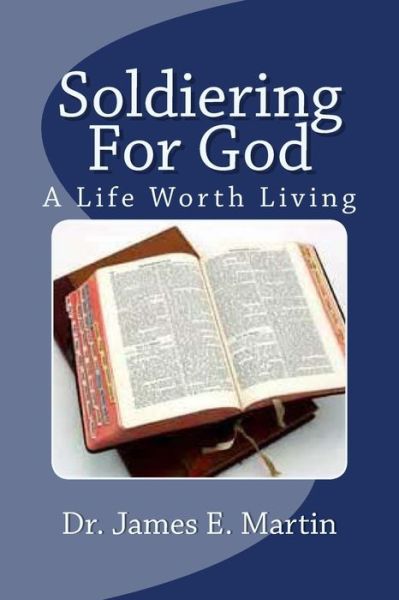 Cover for James E Martin · Soldiering for God: a Life Worth Living (Paperback Book) (2013)