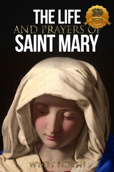 Cover for Wyatt North · The Life and Prayers of Saint Mary (Pocketbok) (2012)