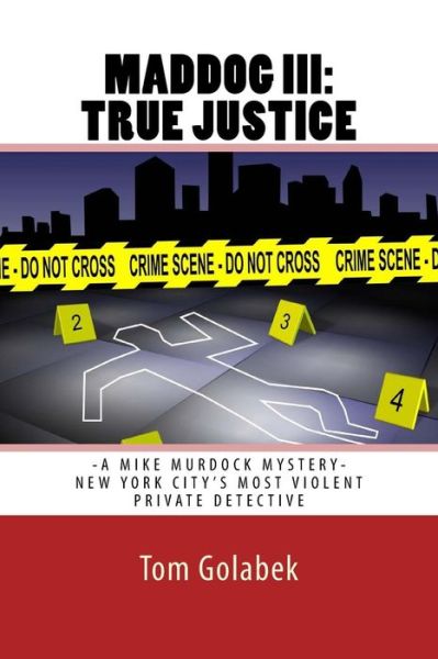 Cover for Tom Golabek · Maddog Iii: True Justice: a Mike Murdock Mystery - Nyc's Most Violent Private Detective (Paperback Book) (2013)