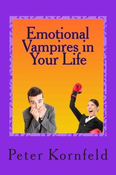 Cover for Peter Kornfeld · Emotional Vampires in Your Life: Dealing with Difficult People (Paperback Book) (2013)