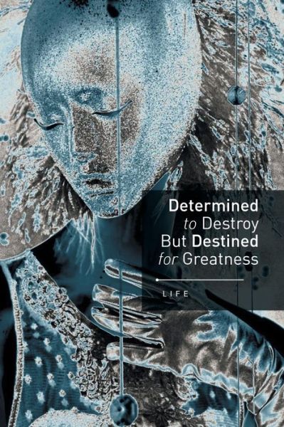 Cover for Life · Determined to Destroy but Destined for Greatness (Paperback Bog) (2014)