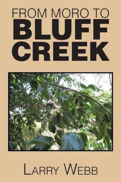 Cover for Larry Webb · From Moro to Bluff Creek: an Autobiography (Pocketbok) (2014)