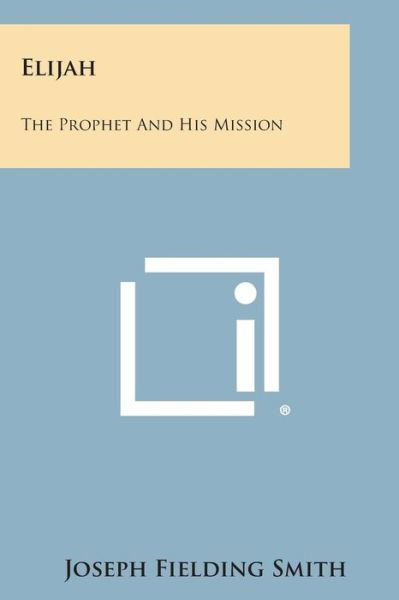 Cover for Joseph Fielding Smith · Elijah: the Prophet and His Mission (Pocketbok) (2013)