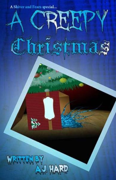 A Creepy Christmas: 5 Creepy Stories Willing to Give You Shivers at the Fireplace (Shiver and Fears) - Aj Hard - Books - CreateSpace Independent Publishing Platf - 9781494252496 - December 14, 2013