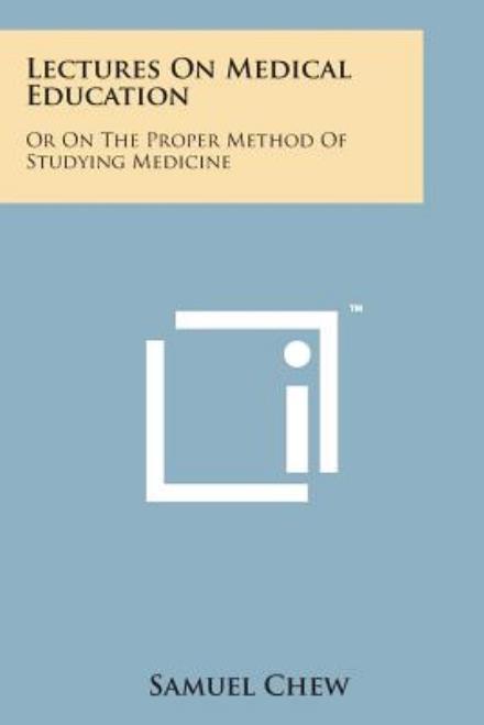 Cover for Samuel Chew · Lectures on Medical Education: or on the Proper Method of Studying Medicine (Taschenbuch) (2014)