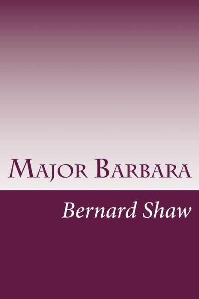 Major Barbara - Bernard Shaw - Kirjat - Createspace - 9781499145496 - tiistai 15. huhtikuuta 2014