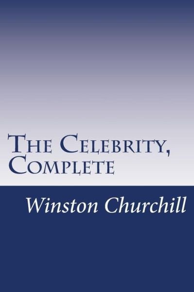 Cover for Winston Churchill · The Celebrity, Complete (Paperback Book) (2014)