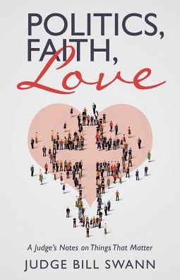 Cover for Judge Bill Swann · Politics, Faith, Love (Taschenbuch) (2017)