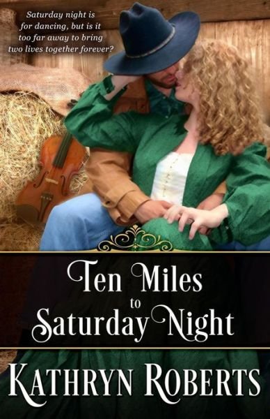 Cover for Kathryn Roberts · Ten Miles to Saturday Night (Paperback Book) (2015)