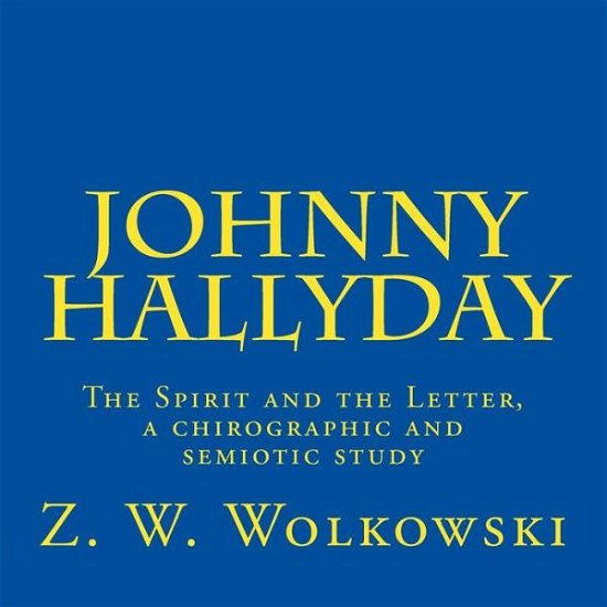Cover for Z W Wolkowski · Johnny Hallyday: the Spirit and the Letter, a Chirographic and Semiotic Study (Taschenbuch) (2015)