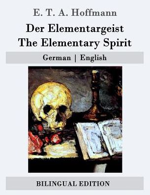 Cover for E T a Hoffmann · Der Elementargeist / the Elementary Spirit: German - English (Paperback Book) (2015)