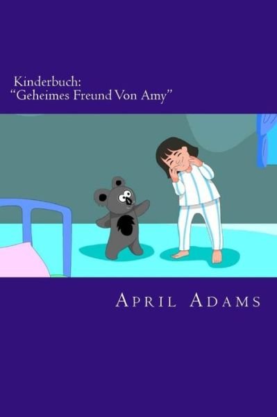 Cover for April Adams · Kinderbuch: Geheimes Freund Von Amy: Interaktive Gutenachtgeschichte Beste Fur Anfanger Oder Lernbuch, (Im Alter Von 3-5). Fun Bil (Pocketbok) (2015)