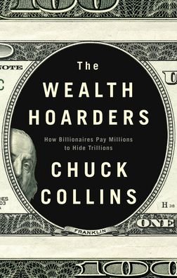 Cover for Chuck Collins · The Wealth Hoarders: How Billionaires Pay Millions to Hide Trillions (Paperback Book) (2021)