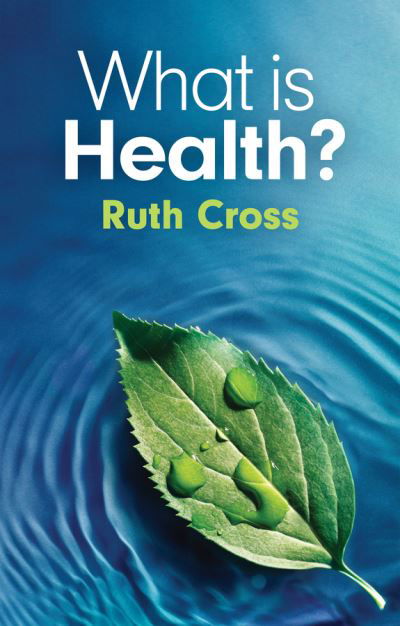 Cover for Cross, Ruth (Leeds Metropolitan University) · What is Health? (Pocketbok) (2024)
