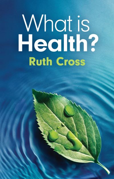 Cover for Cross, Ruth (Leeds Metropolitan University) · What is Health? (Paperback Book) (2024)