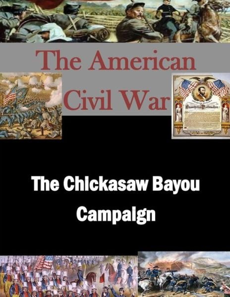 Cover for U S Army Command and General Staff Coll · The Chickasaw Bayou Campaign (Paperback Book) (2015)