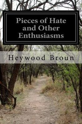 Cover for Heywood Broun · Pieces of Hate and Other Enthusiasms (Paperback Book) (2015)