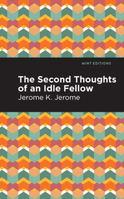 Cover for Jerome K. Jerome · Second Thoughts of an Idle Fellow - Mint Editions (Inbunden Bok) (2021)