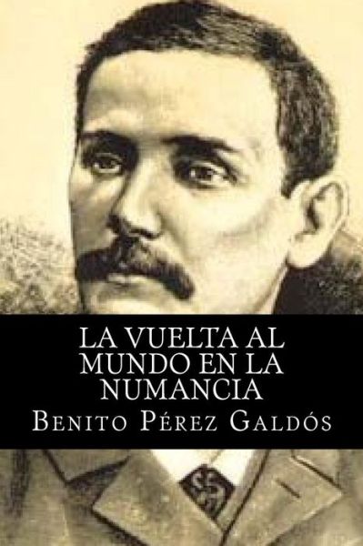 La Vuelta Al Mundo en La Numancia - Benito Perez Galdos - Books - Createspace - 9781515058496 - July 13, 2015