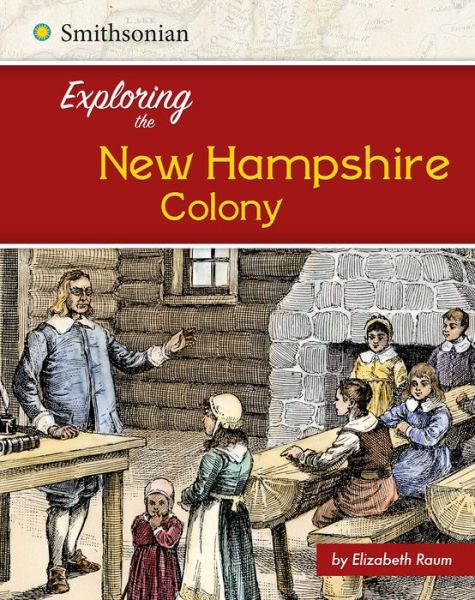 Exploring the New Hampshire Colony - Elizabeth Raum - Books - Capstone - 9781515722496 - August 1, 2016