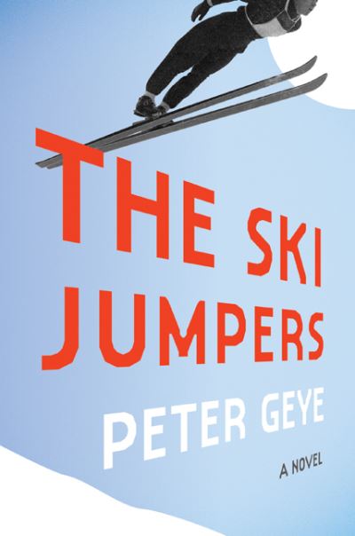 Cover for Peter Geye · The Ski Jumpers: A Novel (Hardcover Book) (2022)