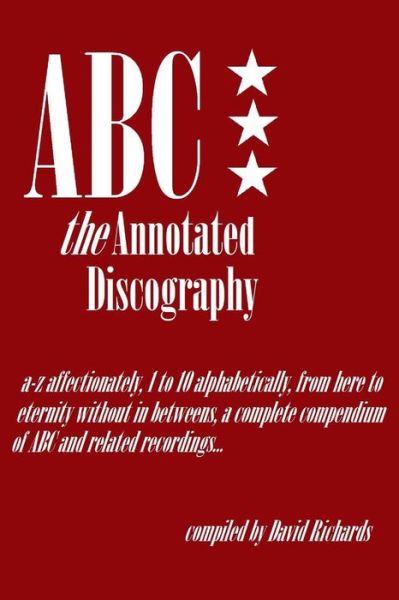 Cover for David Richards · ABC - The Annotated Discography : From A-Z Affectionately, 1 to 10 Alphabetically (Paperback Book) (2015)