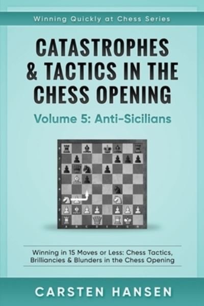 Cover for Carsten Hansen · Catastrophes &amp; Tactics in the Chess Opening - Volume 5 (Paperback Bog) (2017)