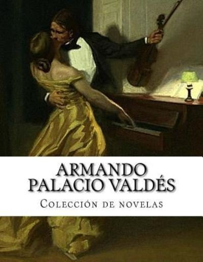 Cover for Armando Palacio Valdes · Armando Palacio Valdes, Coleccion de novelas (Paperback Book) (2016)