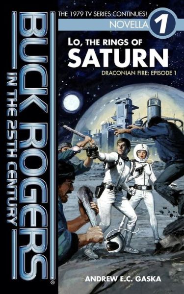 Cover for Andrew E. C. Gaska · Buck Rogers in the 25th Century: Lo, the Rings of Saturn (Draconian Fire) (Volume 1) (Paperback Book) (2016)