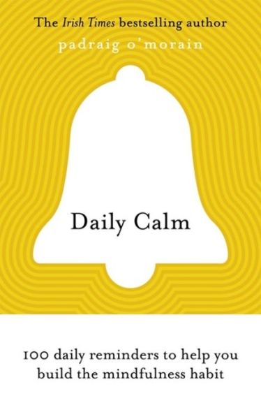 Cover for Padraig O'Morain · Daily Calm: 100 daily reminders to help you build the mindfulness habit (Paperback Book) (2020)