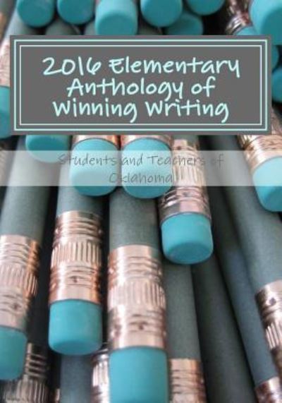 Cover for Students and Teachers of Oklahoma · 2016 Elementary Anthology of Winning Writing (Paperback Book) (2016)