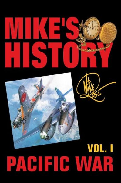 Cover for Mike Rose · Pacific War Mike's History Vol. I (Paperback Book) (2016)