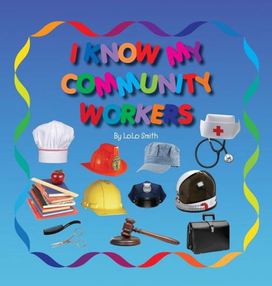 Cover for Lolo Smith · I Know My Community Workers (Hardcover Book) (2017)