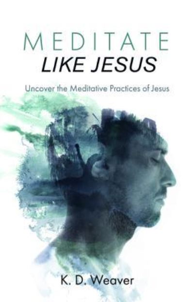 Cover for K. D. Weaver · Meditate Like Jesus (Book) (2018)