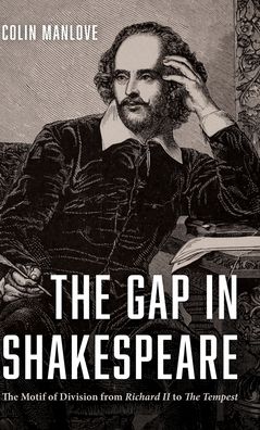Cover for Colin N Manlove · The Gap in Shakespeare: The Motif of Division from Richard II to the Tempest (Hardcover Book) (2020)