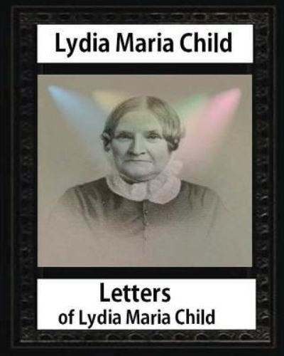 Cover for John Greenleaf Whittier · Letters of Lydia Maria Child, by Lydia Maria Child and John Greenleaf Whittier (Pocketbok) (2016)