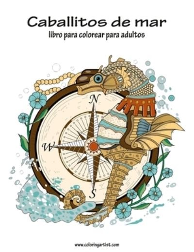 Caballitos de mar libro para colorear para adultos 1 - Nick Snels - Bücher - Createspace Independent Publishing Platf - 9781533456496 - 25. Mai 2016