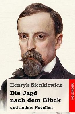 Cover for Henryk Sienkiewicz · Die Jagd Nach Dem Gl ck Und Andere Novellen (Paperback Book) (2016)