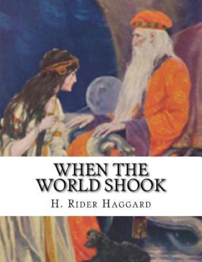 When The World Shook - Sir H Rider Haggard - Kirjat - Createspace Independent Publishing Platf - 9781541350496 - torstai 29. joulukuuta 2016