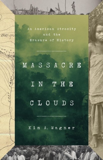 Cover for Kim A. Wagner · Massacre in the Clouds: An American Atrocity and the Erasure of History (Inbunden Bok) (2024)