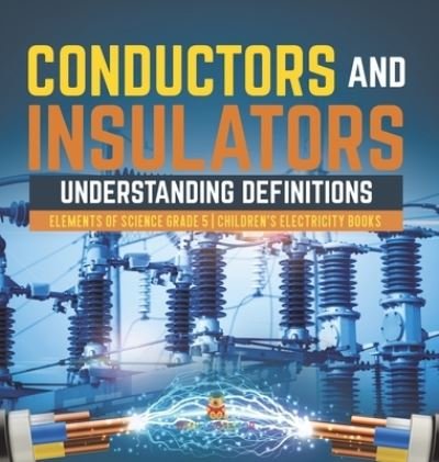 Cover for Baby Professor · Conductors and Insulators: Understanding Definitions Elements of Science Grade 5 Children's Electricity Books (Hardcover bog) (2021)
