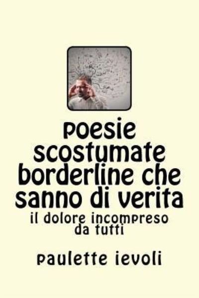 Cover for Paulette Ievoli · Poesie Scostumate Borderline Che Sanno Di Verita (Pocketbok) (2017)