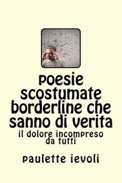 Paulette Ievoli · Poesie Scostumate Borderline Che Sanno Di Verita (Paperback Bog) (2017)