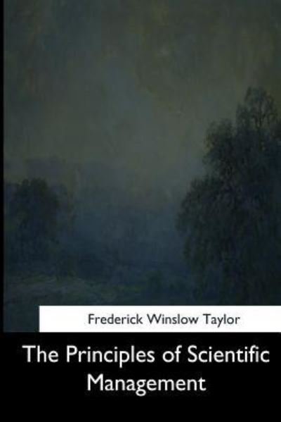 The Principles of Scientific Management - Frederick Winslow Taylor - Böcker - Createspace Independent Publishing Platf - 9781544713496 - 25 mars 2017