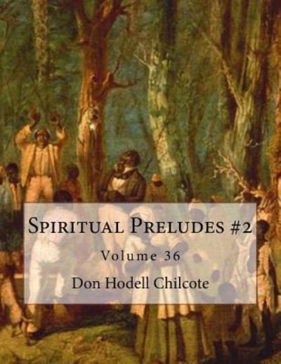 Cover for Don Hodell Chilcote · Spiritual Preludes #2 Volume 36 (Paperback Book) (2017)