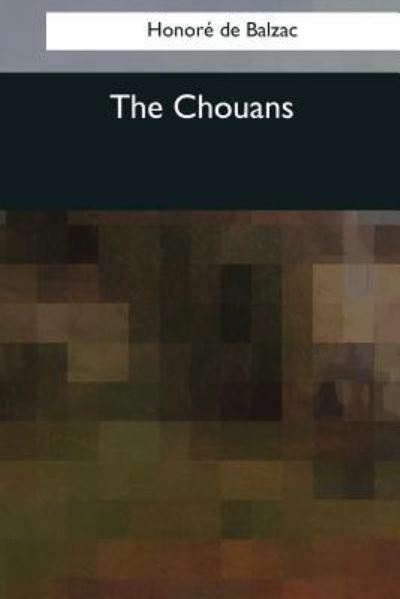 The Chouans - Honore de Balzac - Książki - Createspace Independent Publishing Platf - 9781545042496 - 21 kwietnia 2017