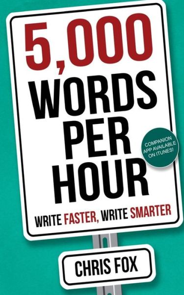5,000 Words Per Hour : Write Faster, Write Smarter - Chris Fox - Livros - CreateSpace Independent Publishing Platf - 9781548182496 - 18 de junho de 2015